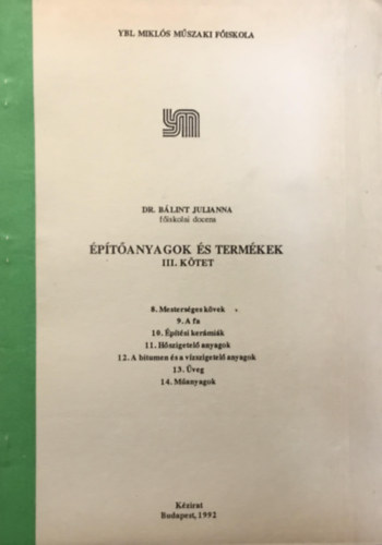 Dr. Bálint Julianna: Építőanyagok és termékek III. - Ybl Miklós Műszaki Főiskola kézirat