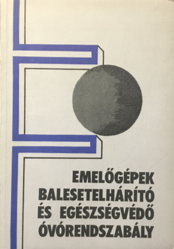 Dr. Márkus Lászlóné (szerk.): Emelőgépek balesetelhárító és egészségvédő óvórendszabály