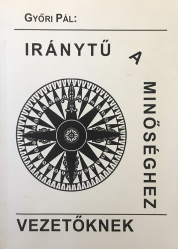 Győri Pál: Iránytű a minőséghez vezetőknek