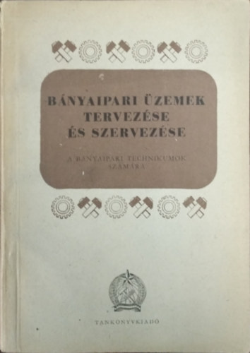 Bagó Ferenc: Bányaipari üzemek tervezése és szervezése