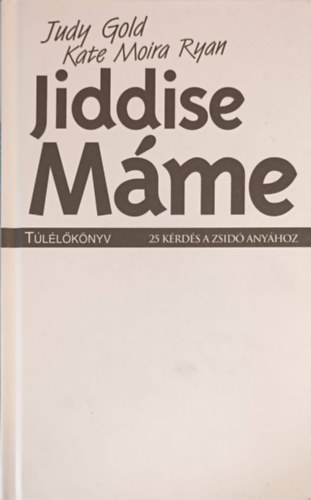 Judy Gold; Kate Moira Ryan: Jiddise máme túlélőkönyv