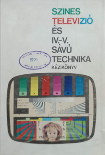 ForgónéHorváthKovácsMegyeridr.NagyVozákVillányi: Szines televizió és IV.-V. sávú technika kézikönyv