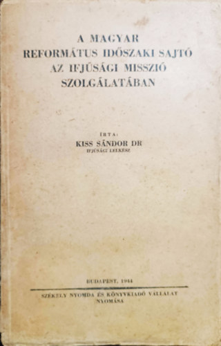 Dr Kiss Sándor: A magyar református időszaki sajtó az ifjúsági misszió szolgálatában