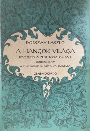 : A hangok világa - Bevezetés a zeneirodalomba I. - A zeneiskolák IV. osztálya számára