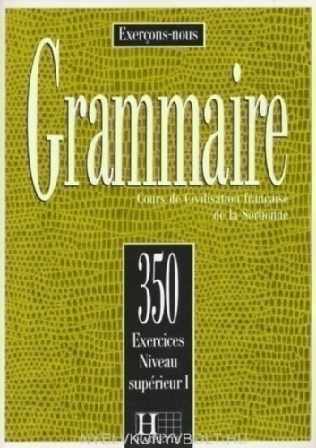 : Grammaire 350 Exercices Niveau supérieur 1