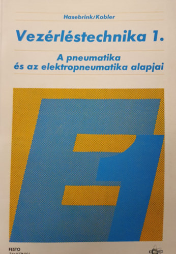 Hasebrink/Kobler: Vezérléstechnika 1. - A pneumatika és az elektropneumatika alapjai