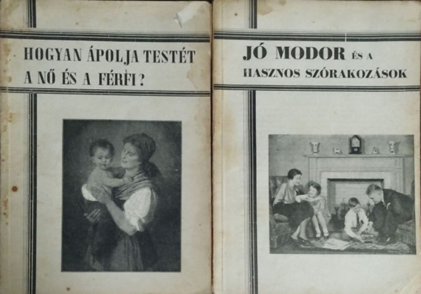 Fodor Erzsébet, Z. Tábori Piroska, Rónay Viktor: Hogyan ápolja testét a nő és a férfi? + Jó modor és a hasznos szórakozások (Boldog Élet Könyvtára 13-14.)