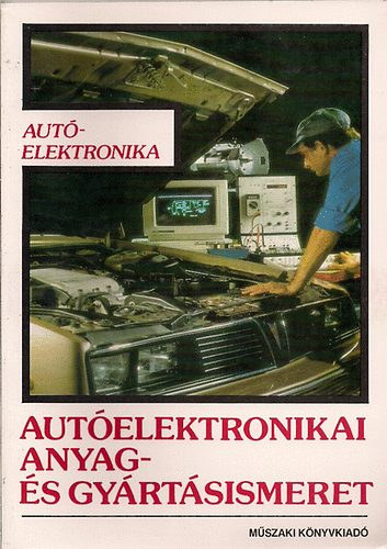 Tóth Lajos: Autóelektronikai anyag- és gyártásismeret