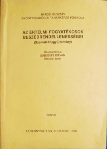 Subosits Istán főisk.tanár (összeállította): Az értelmi fogyatékosok beszédrendellenességei