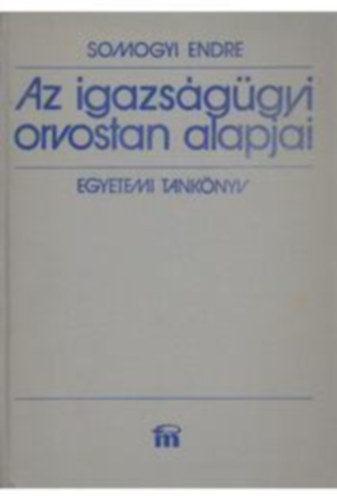 Somogyi Endre: Az igazságügyi orvostan alapjai