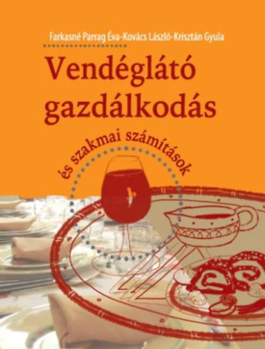 Farkasné Parrag Éva - Kovács László - Krisztán Gyula: Vendéglátó gazdálkodás és szakmai számítások