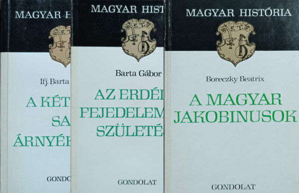 Bartha Gábor, Boreczky Beatrix, Ifj. Barta János: A kétfejű sas árnyékában + Az erdélyi fejedelemség születése + A magyar jakobinusok (3 kötet, Magyar História)