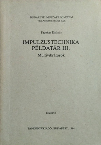 Fazekas Kálmán: Impulzustechnika példatár III. - Multivibrátorok