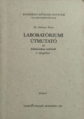 Gärtner Péter: Laboratóriumi útmutató az Elektronikus eszközök c. tárgyhoz