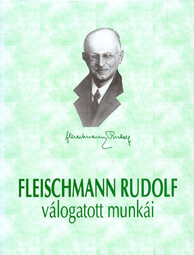 Dr. Bócsa Iván (főszerk.): Fleischmann Rudolf élete és válogatott munkái