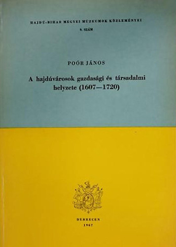 Poór János: A hajdúvárosok gazdasági és társadalmi helyzete (1607-1720)