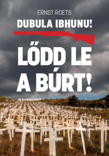 Ernst Roets: Lődd le a búrt! - Dubula iBhunu!