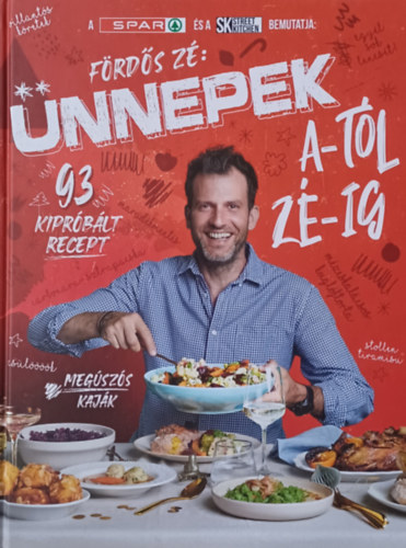 Fördős Zé: Ünnepek A-tól Zé-ig 93 kipróbált recept