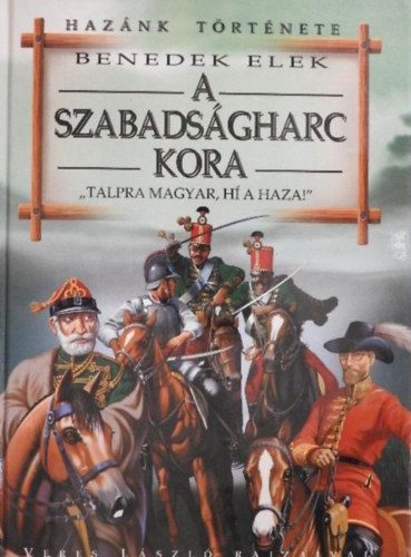Benedek Elek: A szabadságharc kora