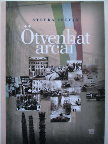 Stefka István: Ötvenhat arcai