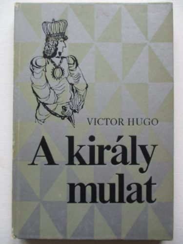 Victor Hugo: A király mulat