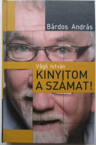 Bárdos András: Vágó István – Kinyitom a számat! 