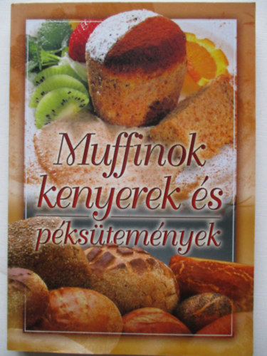 Verhóczki István (szerk.): Muffinok, kenyerek és péksütemények