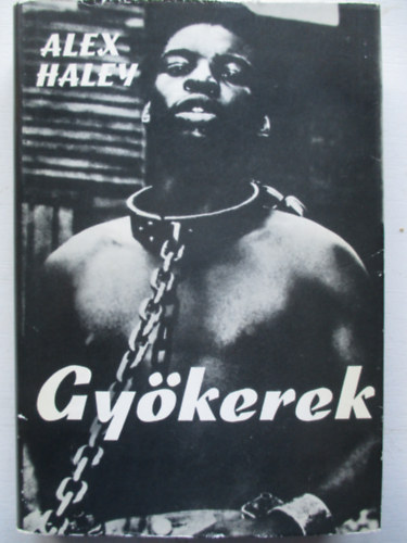 Alex Haley: Gyökerek (Dokumentumregény)