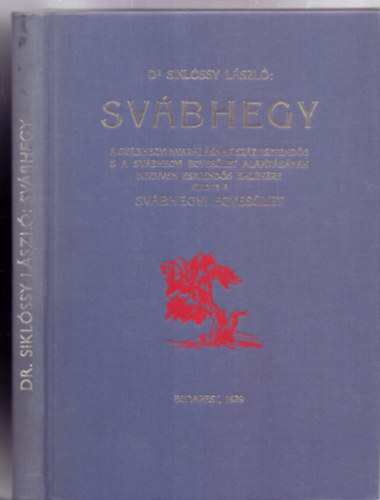 Dr. Siklóssy László: Svábhegy - A svábhegyi nyaralásnak száz esztendős s a Svábhegyi Egyesület negyven esztendős emlékére kiadta a Svábhegyi Egyesület (Kihajtható térképpel)