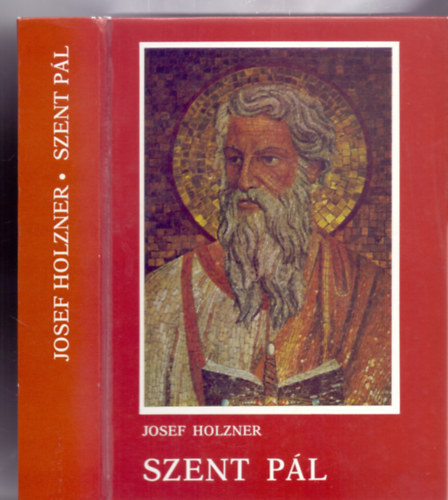Josef Holzner: Szent Pál - Az apostol élete és levelei (Fordította: Dr. Fekete Antal)