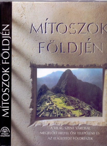 Sajtó alá rendezte: Jennifer Westwood: Mítoszok földjén - A világ szent városai, megjelölt helyei, ősi települései és az elsüllyedt földrészek