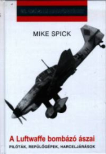 Mike Spick: A Luftwaffe bombázó ászai