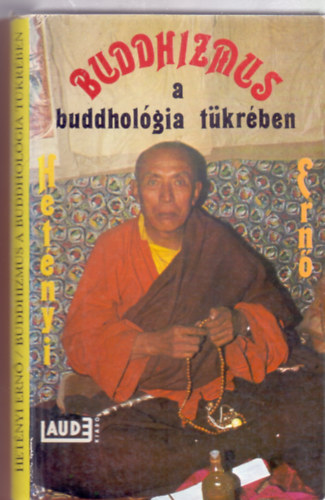 Hetényi Ernő  dr.: Buddhizmus a buddhológia tükrében