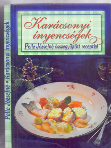 Pelle Józsefjné: Karácsonyi ínyencségek - Pelle Józsefné összegyűjtött receptjei (Pelle Józsefné életmű-sorozat)