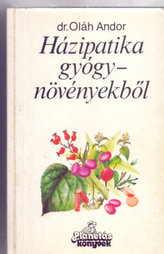 dr. Oláh Andor: Házipatika gyógynövényekből (Planétás könyvek)
