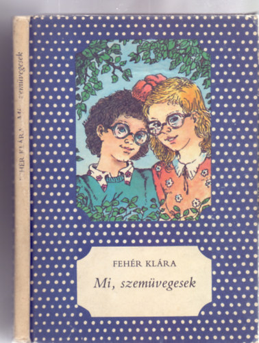 Fehér Klára, Ambrus Éva (szerk.), Marton Magda (ill.): Mi, szemüvegesek - Marton Magda illusztrációival (pöttyös könyvek)