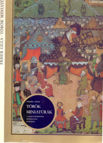 Fehér Géza: Török miniatúrák a magyarországi hódoltság koráról