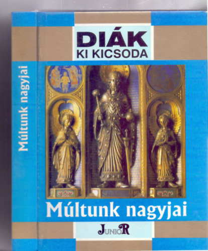 Pálinkás Mihály: Múltunk nagyjai - Magyar történelem életrajzokbam a honfoglalástól a kiegyezésig (Diák Ki kicsoda)