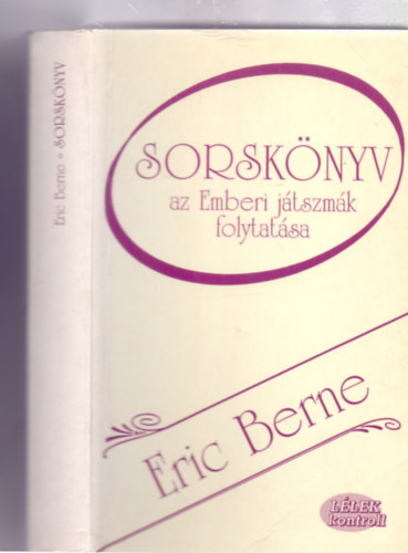 Eric Berne: Sorskönyv (az Emberi játszmák folytatása - Lélek kontroll)