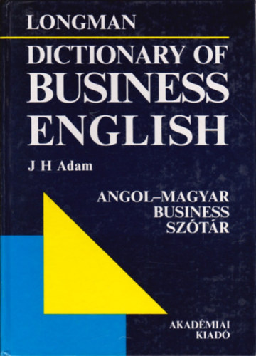 J. H. Adam (átdolg.): Longman - Angol-magyar business szótár (Longman - Dictionary of business english)
