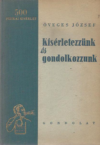 Öveges József: Kísérletezzünk és gondolkozzunk!