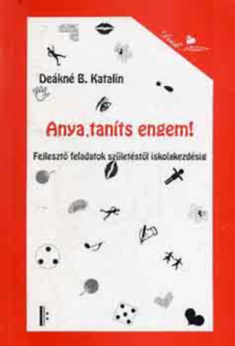 Deákné B. Katalin: Anya, taníts engem!