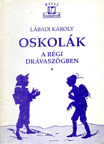 Lábadi Károly: Oskolák a régi Drávaszögben