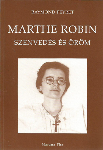 Raymond Peyret: Marthe Robin - Szenvedés és öröm
