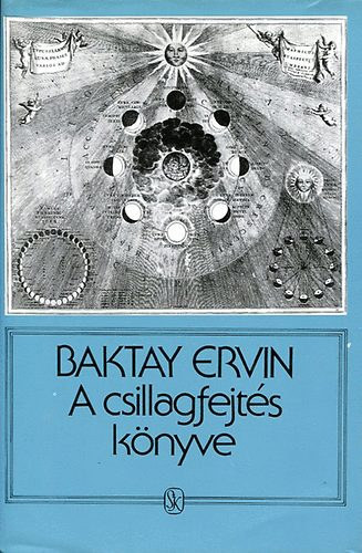 Baktay Ervin Dr.: A csillagfejtés könyve - Az asztrológia elmélete és gyakorlata