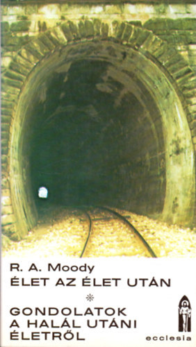 Raymond A. Moody: Élet az élet után - Gondolatok a halál utáni életről