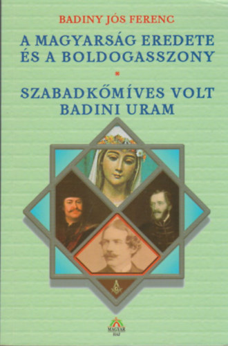 Badiny Jós Ferenc: A magyarság eredete és a Boldogasszony-Szabadkőmíves volt Badini uram