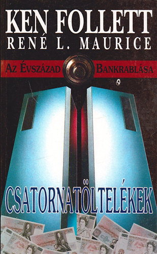 Ken Follett · René L. Maurice: Csatornatöltelékek - Az évszázad bankrablása