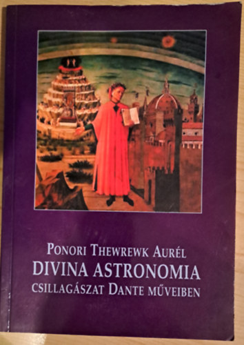 Ponori Thewrewk Aurél: Divina astronomia (Csillagászat Dante műveiben)
