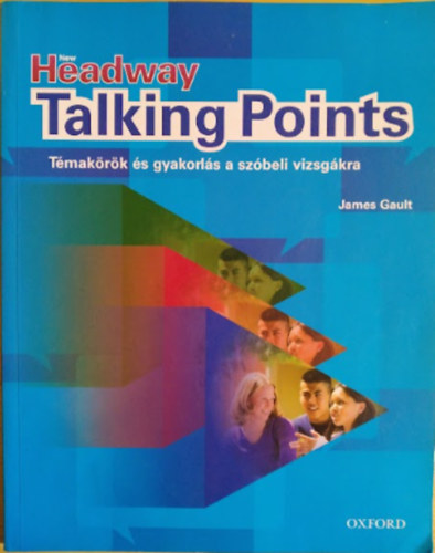 James Gault: New Headway Talking Points (Témakörök és gyakorlás)